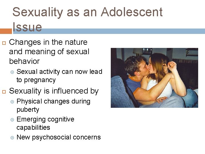 Sexuality as an Adolescent Issue Changes in the nature and meaning of sexual behavior