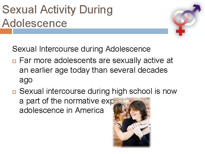 Sexual Activity During Adolescence Sexual Intercourse during Adolescence Far more adolescents are sexually active