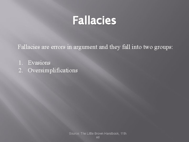 Fallacies are errors in argument and they fall into two groups: 1. Evasions 2.