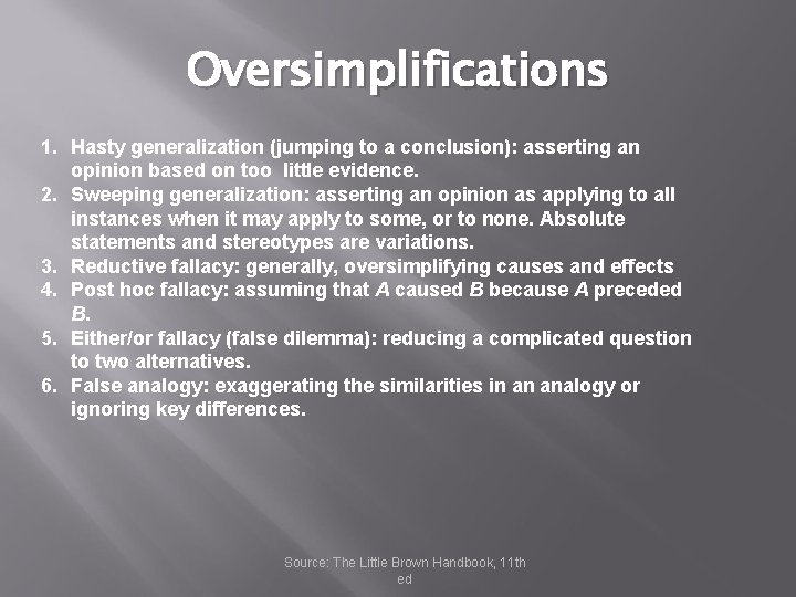 Oversimplifications 1. 2. 3. 4. 5. 6. Hasty generalization (jumping to a conclusion): asserting