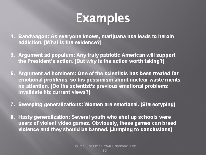 Examples 4. Bandwagon: As everyone knows, marijuana use leads to heroin addiction. [What is