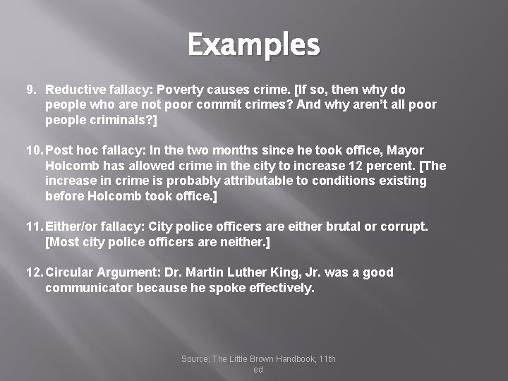 Examples 9. Reductive fallacy: Poverty causes crime. [If so, then why do people who