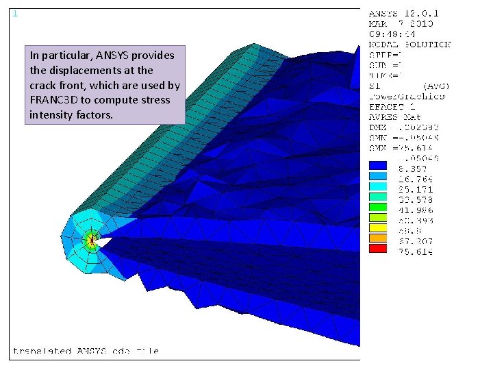 In particular, ANSYS provides the displacements at the crack front, which are used by
