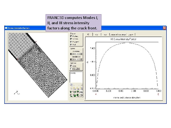 FRANC 3 D computes Modes I, II, and III stress intensity factors along the