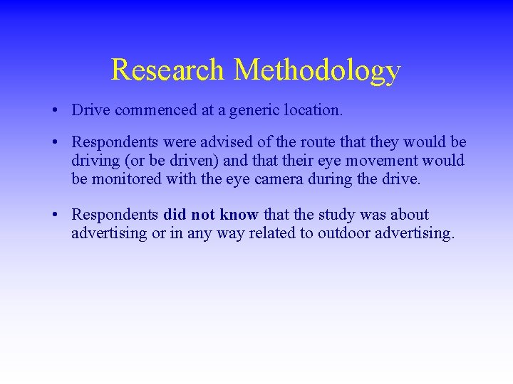 Research Methodology • Drive commenced at a generic location. • Respondents were advised of