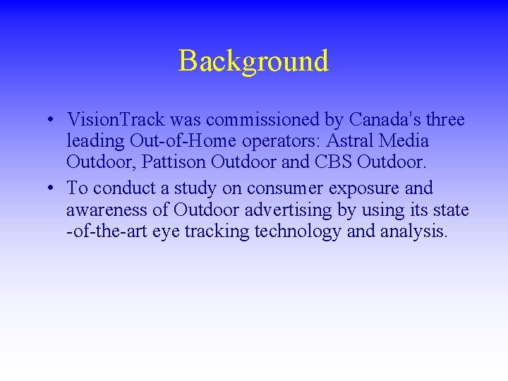 Background • Vision. Track was commissioned by Canada’s three leading Out-of-Home operators: Astral Media