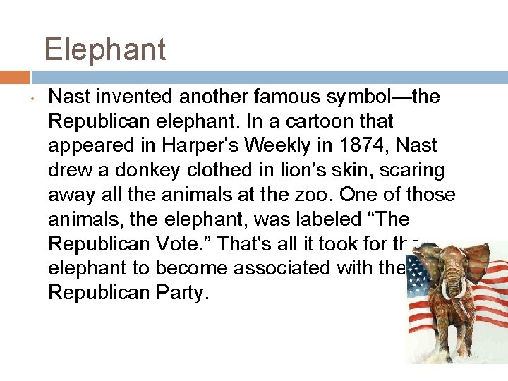 Elephant • Nast invented another famous symbol—the Republican elephant. In a cartoon that appeared Elephant • Nast invented another famous symbol—the Republican elephant. In a cartoon that appeared