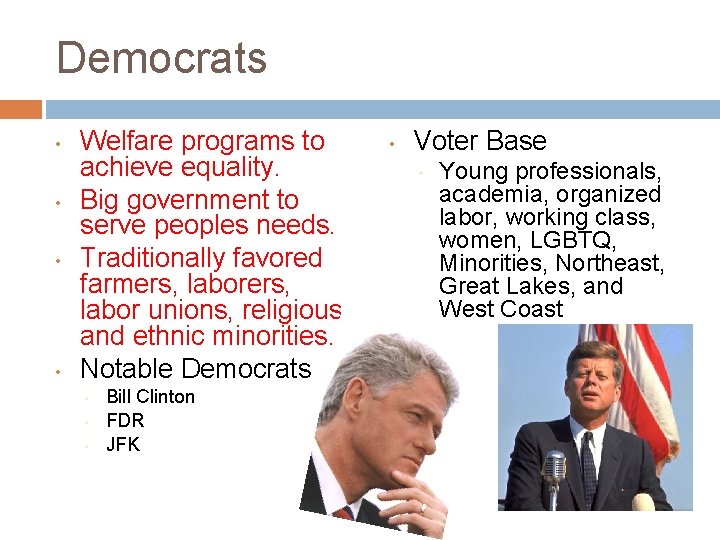 Democrats • • Welfare programs to achieve equality. Big government to serve peoples needs. Democrats • • Welfare programs to achieve equality. Big government to serve peoples needs.