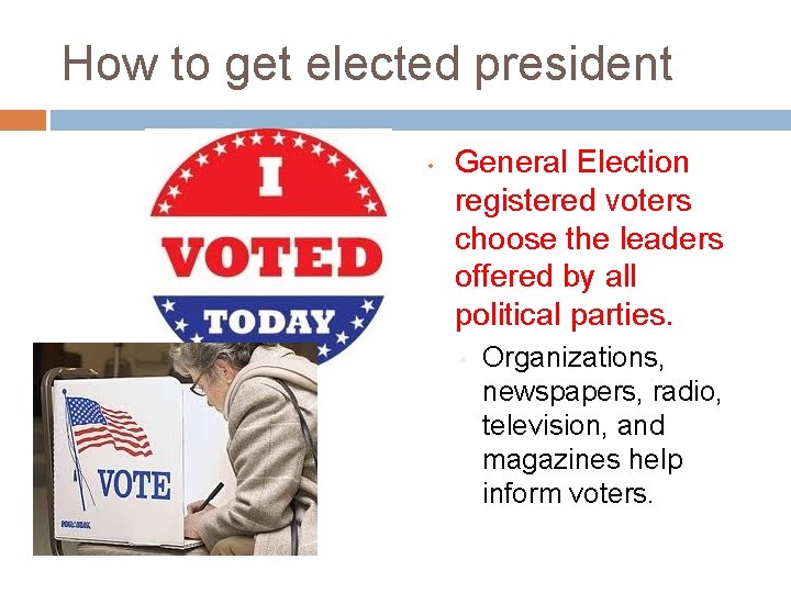 How to get elected president • General Election registered voters choose the leaders offered