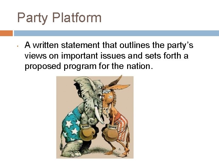 Party Platform • A written statement that outlines the party’s views on important issues