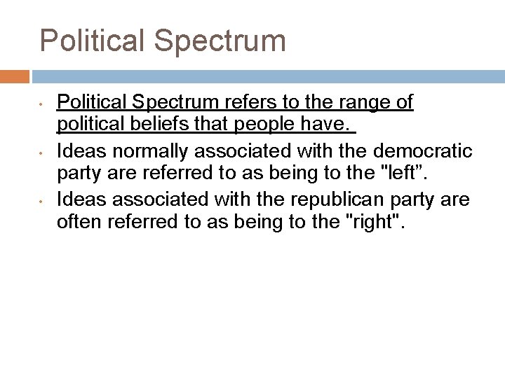 Political Spectrum • • • Political Spectrum refers to the range of political beliefs