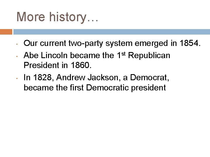 More history… • • • Our current two-party system emerged in 1854. Abe Lincoln More history… • • • Our current two-party system emerged in 1854. Abe Lincoln
