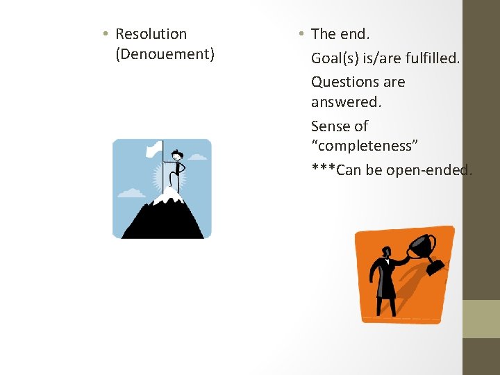  • Resolution (Denouement) • The end. Goal(s) is/are fulfilled. Questions are answered. Sense