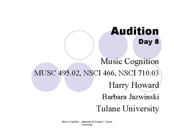 Audition Day 8 Music Cognition MUSC 495. 02, NSCI 466, NSCI 710. 03 Harry Audition Day 8 Music Cognition MUSC 495. 02, NSCI 466, NSCI 710. 03 Harry