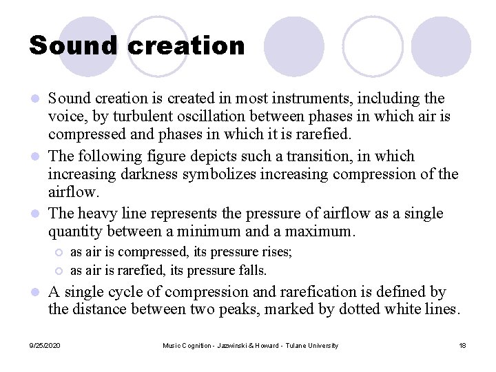Sound creation is created in most instruments, including the voice, by turbulent oscillation between Sound creation is created in most instruments, including the voice, by turbulent oscillation between