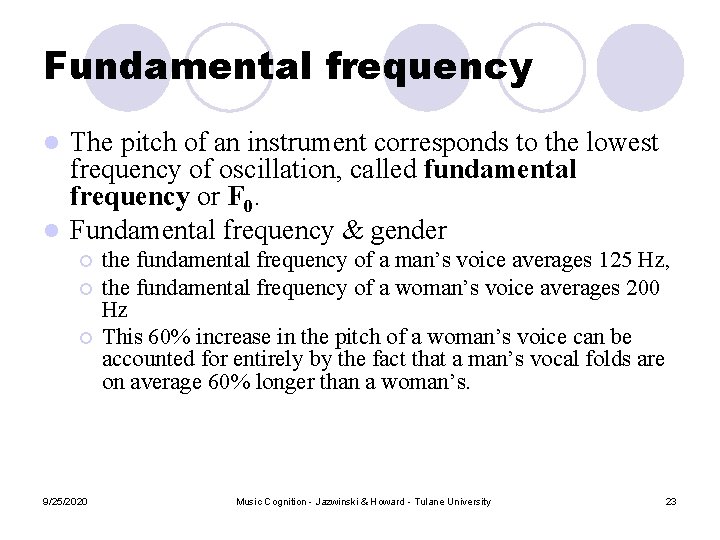Fundamental frequency The pitch of an instrument corresponds to the lowest frequency of oscillation, Fundamental frequency The pitch of an instrument corresponds to the lowest frequency of oscillation,