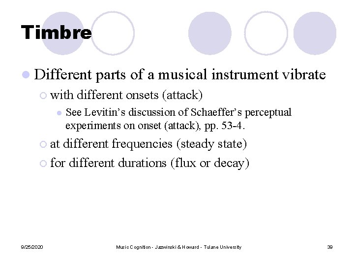 Timbre l Different parts of a musical instrument vibrate ¡ with different onsets (attack) Timbre l Different parts of a musical instrument vibrate ¡ with different onsets (attack)