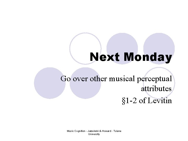 Next Monday Go over other musical perceptual attributes § 1 -2 of Levitin Music Next Monday Go over other musical perceptual attributes § 1 -2 of Levitin Music