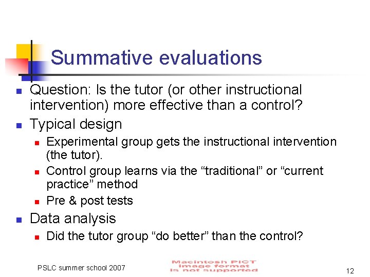 Summative evaluations n n Question: Is the tutor (or other instructional intervention) more effective