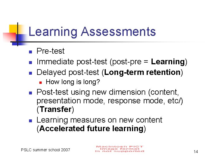Learning Assessments n n n Pre-test Immediate post-test (post-pre = Learning) Delayed post-test (Long-term