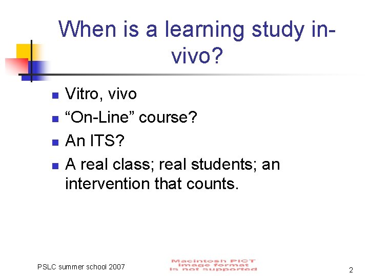 When is a learning study invivo? n n Vitro, vivo “On-Line” course? An ITS?