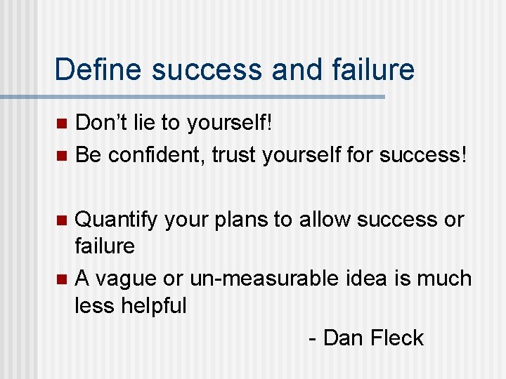 Define success and failure Don’t lie to yourself! n Be confident, trust yourself for