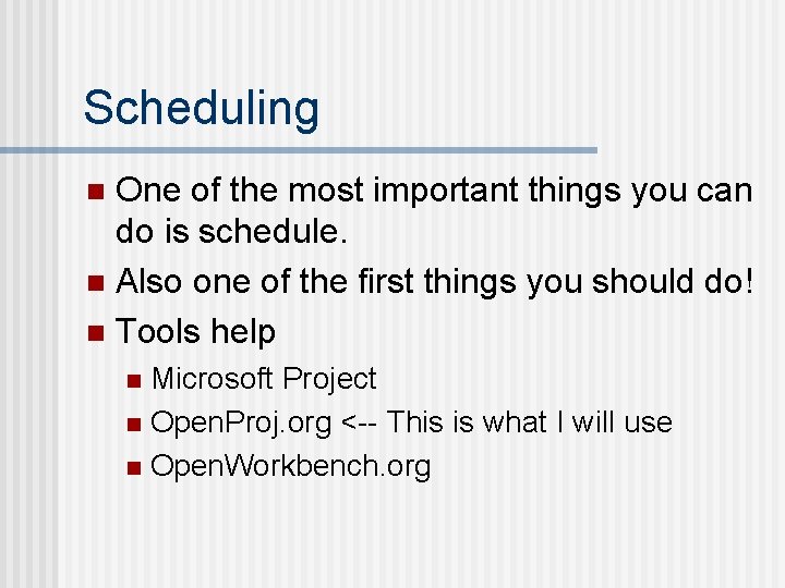 Scheduling One of the most important things you can do is schedule. n Also