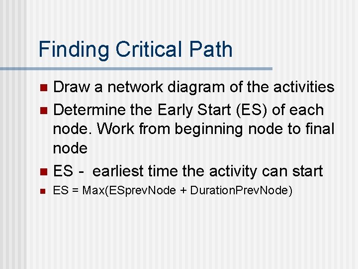 Finding Critical Path Draw a network diagram of the activities n Determine the Early