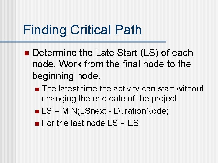 Finding Critical Path n Determine the Late Start (LS) of each node. Work from