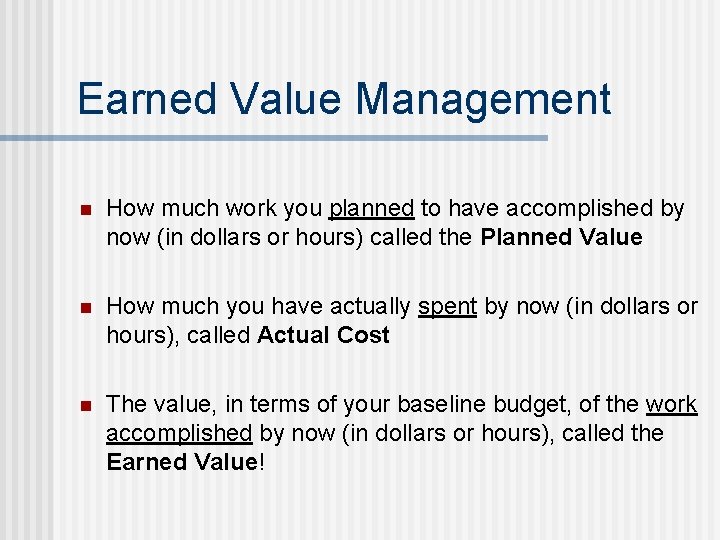 Earned Value Management n How much work you planned to have accomplished by now