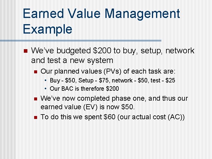 Earned Value Management Example n We’ve budgeted $200 to buy, setup, network and test