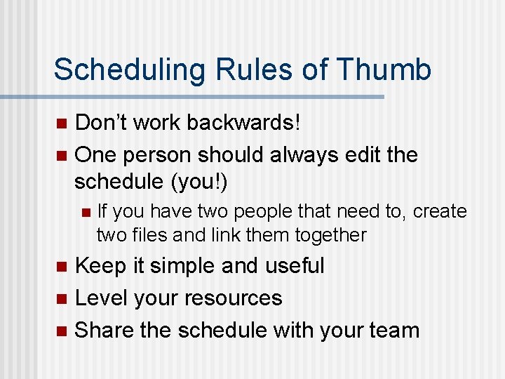 Scheduling Rules of Thumb Don’t work backwards! n One person should always edit the