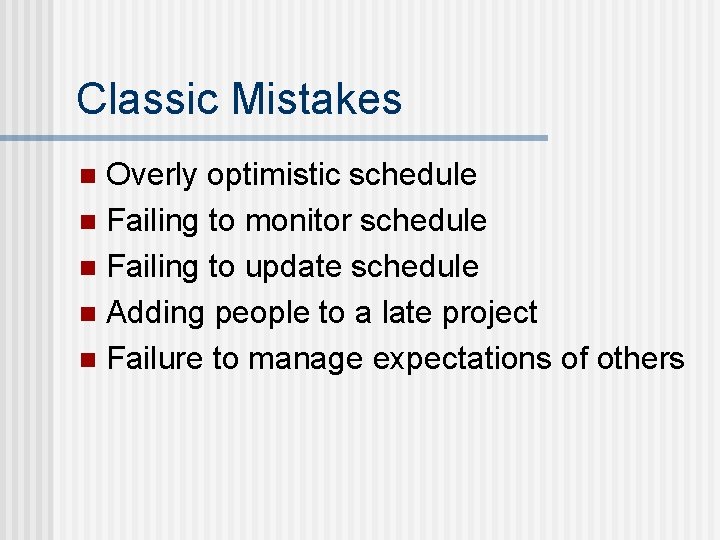 Classic Mistakes Overly optimistic schedule n Failing to monitor schedule n Failing to update