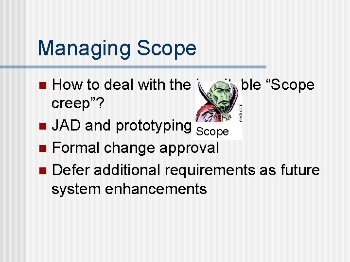 Managing Scope How to deal with the inevitable “Scope creep”? n JAD and prototyping