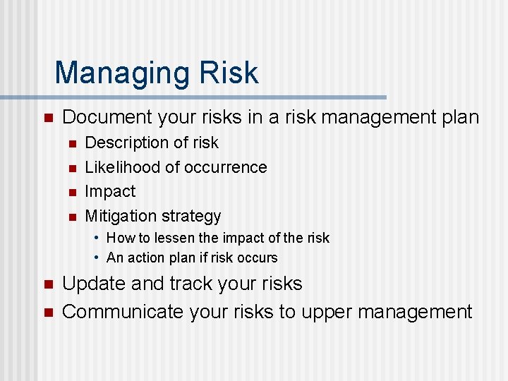 Managing Risk n Document your risks in a risk management plan n n Description