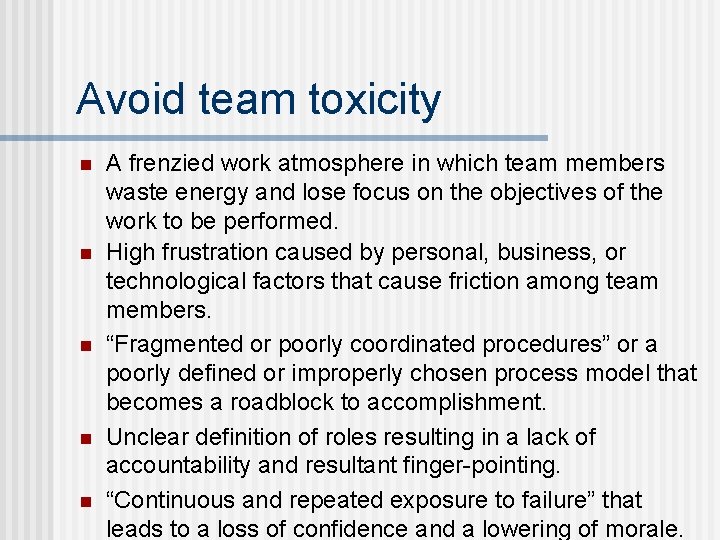 Avoid team toxicity n n n A frenzied work atmosphere in which team members