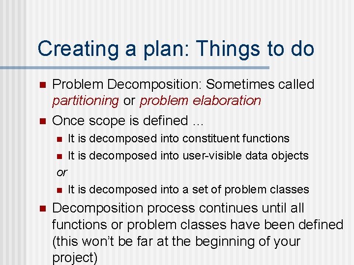 Creating a plan: Things to do n n Problem Decomposition: Sometimes called partitioning or