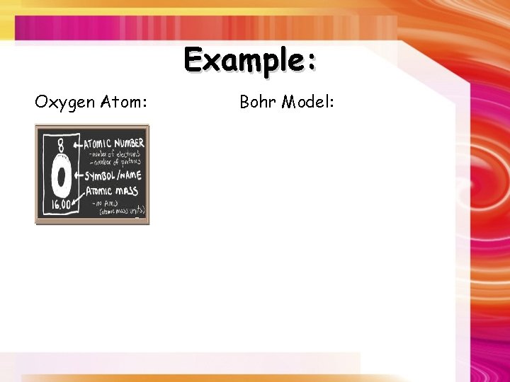 Example: Oxygen Atom: Bohr Model: 