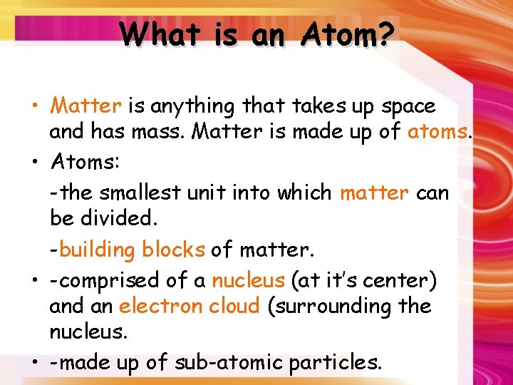What is an Atom? • Matter is anything that takes up space and has