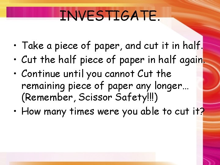 INVESTIGATE. • Take a piece of paper, and cut it in half. • Cut