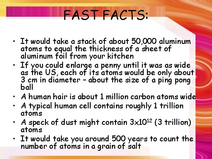 FAST FACTS: • It would take a stack of about 50, 000 aluminum atoms