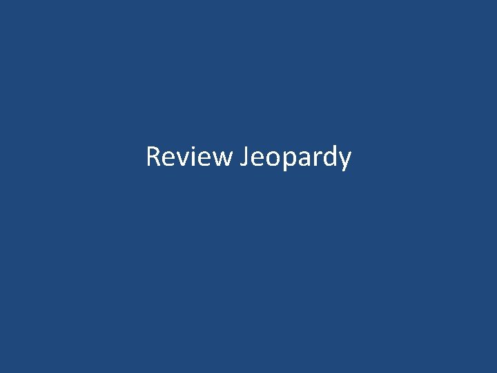 Review Jeopardy 