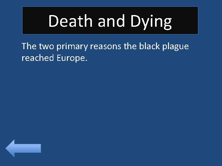 Death and Dying The two primary reasons the black plague reached Europe. 