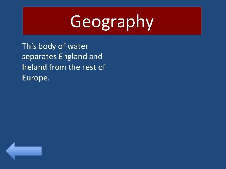 Geography This body of water separates England Ireland from the rest of Europe. 