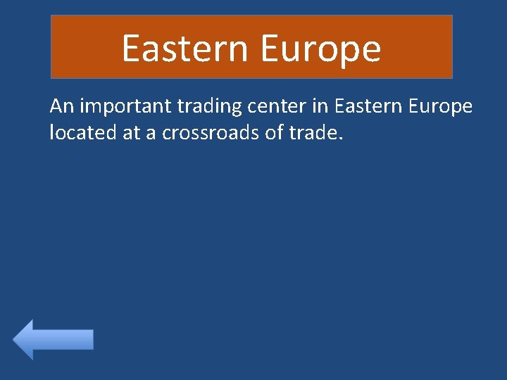 Eastern Europe An important trading center in Eastern Europe located at a crossroads of