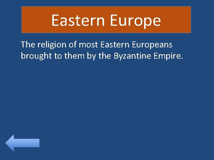 Eastern Europe The religion of most Eastern Europeans brought to them by the Byzantine