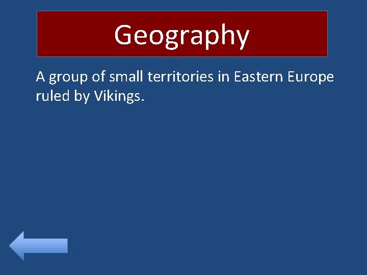 Geography A group of small territories in Eastern Europe ruled by Vikings. 