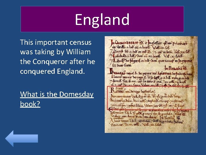 England This important census was taking by William the Conqueror after he conquered England.