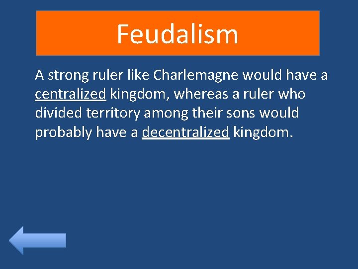 Feudalism A strong ruler like Charlemagne would have a centralized kingdom, whereas a ruler