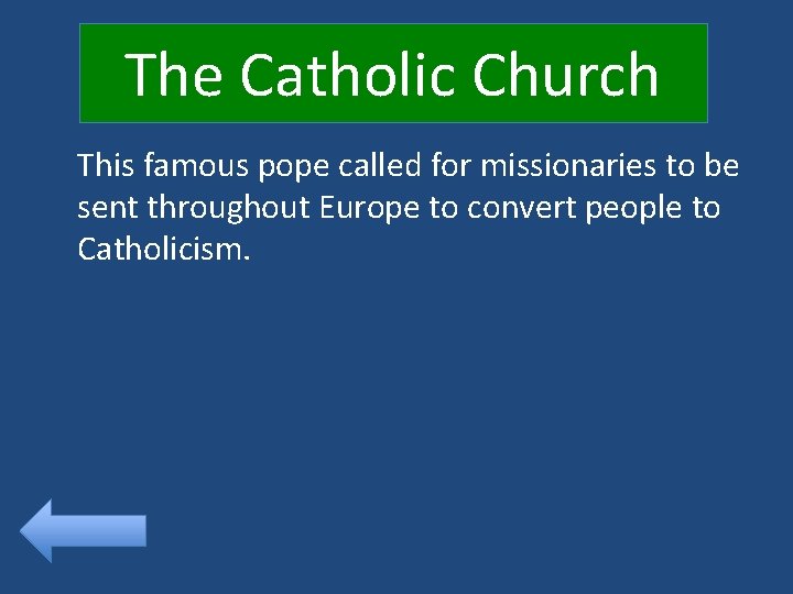The Catholic Church This famous pope called for missionaries to be sent throughout Europe
